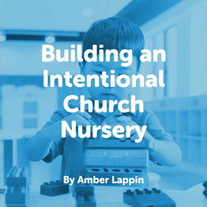 Building an intentional church nursery